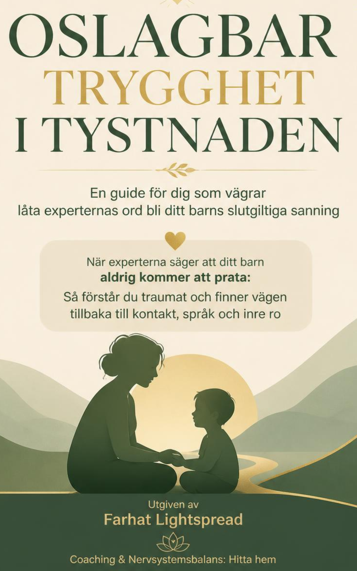 OSLAGBAR TRYGGHET I TYSTNADEN
En guide för dig som vägrar låta experternas ord bli ditt barns slutgiltiga sanning